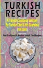 Turkish Recipes: A Turkish Cookbook Written By Turkish Chef & His Grandma: Real Traditional & Modern Turkish Food Recipes (Turkish Reci Cover Image