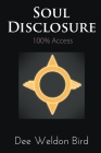Soul Disclosure: 100% Access By Dee Weldon Bird Cover Image