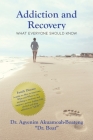 Addiction and Recovery: What Everyone Should Know By Agyenim A-Boateng Cover Image