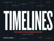 Timelines: The Events that Shaped History By John Haywood Cover Image