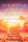Our Father Who Art In Heaven: Volume One Discover the Love of God Beyond Human Senses Cover Image