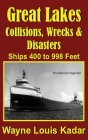 Great Lakes: Collisions, Wrecks and Disasters: Ships 400 to 998 Feet (LIB): Collisions, Wrecks and Disasters: Ships 400 to 998 Feet By Wayne Louis Kadar Cover Image