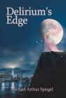 Delirium's Edge By Michael Arthur Spiegel Cover Image