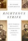 Righteous Strife: How Warring Religious Nationalists Forged Lincoln's Union Cover Image