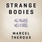 Strange Bodies By Marcel Theroux, Gildart Jackson (Read by), Veida Dehmlow (Read by) Cover Image