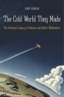 The Cold World They Made: The Strategic Legacy of Roberta and Albert Wohlstetter Cover Image
