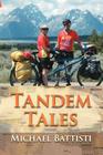 Tandem Tales: or For Better and For Worse, For Uphill and For Downhill, As Long As We Both Shall Pedal By Michael Battisti Cover Image