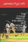The Cricket Field Or, the History and Science of the Game of Cricket Cover Image