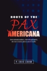 Roots of the Pax Americana: Decolonisation, Development, Democratisation and Trade By Eric Louw, P. Louw Cover Image