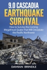 9.0 Cascadia Earthquake Survival: How to Survive the Coming Megathrust Quake That Will Devastate the Pacific Northwest Cover Image