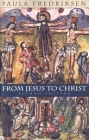 From Jesus to Christ: The Origins of the New Testament Images of Christ By Paula Fredriksen Cover Image
