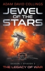 Jewel of The Stars. Season 1 Episode 3 The Legacy of War By Adam David Collings Cover Image