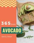 Avocado Recipes 365: Enjoy 365 Days with Amazing Avocado Recipes in Your Own Avocado Cookbook! [book 1] By Emily Chan Cover Image