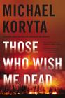 Those Who Wish Me Dead By Michael Koryta Cover Image