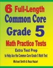 6 Full-Length Common Core Grade 5 Math Practice Tests: Extra Test Prep to Help Ace the Common Core Grade 5 Math Test By Michael Smith, Reza Nazari Cover Image
