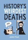 History's Weirdest Deaths By James Proud Cover Image