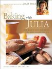 Baking with Julia: Sift, Knead, Flute, Flour, And Savor... Cover Image