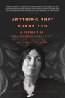 Anything That Burns You: A Portrait of Lola Ridge, Radical Poet Cover Image