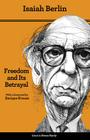 Freedom and Its Betrayal: Six Enemies of Human Liberty - Updated Edition By Isaiah Berlin, Henry Hardy (Editor), Enrique Krause (Foreword by) Cover Image
