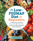 The Low-FODMAP Diet for Beginners: A 7-Day Plan to Beat Bloat and Soothe Your Gut with Recipes for Fast IBS Relief Cover Image