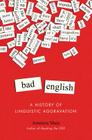 Bad English: A History of Linguistic Aggravation Cover Image