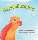 Baseballasaurus By Shirin Rahman, Gina Rizzo (Illustrator) Cover Image
