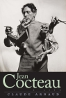 Jean Cocteau: A Life By Claude Arnaud, Lauren Elkin (Translated by), Charlotte Mandell (Translated by) Cover Image