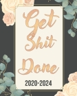 Get Shit Done 2020-2024: Pretty Rose, Weekly Monthly Schedule Organizer Agenda, 60 Month For The Next Five Year with Holidays and Inspirational Cover Image