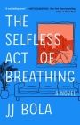 The Selfless Act of Breathing: A Novel By JJ Bola Cover Image