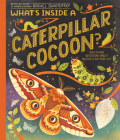What's Inside a Caterpillar Cocoon?: And Other Questions About Moths & Butterflies Cover Image