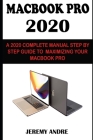 Macbook Pro 2020: Apple 2020 Macbook Pro User Manual: The Complete Step By Step Practical Guide To Boost Your Productivity With Macbook By Jeremy Andre Cover Image