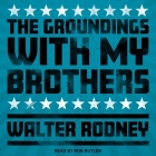 The Groundings with My Brothers Lib/E By Ron Butler (Read by), Walter Rodney Cover Image