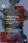 Interpreting the Body: Between Meaning and Matter By Ben Spatz (Contribution by), Kathryn Linn Geurts (Contribution by), Sefakore Komabu-Pomeyie (Contribution by) Cover Image