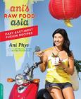 Ani's Raw Food Asia: Easy East-West Fusion Recipes the Raw Food Way By Ani Phyo Cover Image