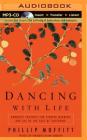 Dancing with Life: Buddhist Insights for Finding Meaning and Joy in the Face of Suffering By Phillip Moffitt, Fred Stella (Read by) Cover Image