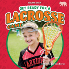 Get Ready for a Lacrosse Game (Game Day) Cover Image