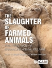 The Slaughter of Farmed Animals: Practical Ways of Enhancing Animal Welfare By Michael Cockram (Editor), Temple Grandin (Editor) Cover Image