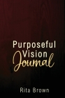 Purposeful Vision Journal By Rita Brown Cover Image