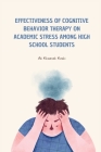 Effectiveness of cognitive behavior therapy on academic stress among high school students By Ali Khaeneh Keshi Cover Image