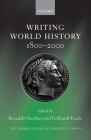 Writing World History: 1800-2000 (Studies of the German Historical Institute) By Benedikt Stuchtey (Editor), Eckhardt Fuchs (Editor) Cover Image