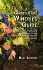 Garden State Wineries Guide: The Tasteful Traveler's Handbook to the Wineries and Vineyards of New Jersey By Bart Jackson Cover Image