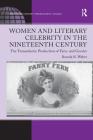 Women and Literary Celebrity in the Nineteenth Century: The Transatlantic Production of Fame and Gender (Ashgate Series in Nineteenth-Century Transatlantic Studies) By Brenda R. Weber Cover Image