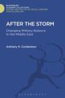 After the Storm: The Changing Military Balance in the Middle East (History and Politics in the 20th Century: Bloomsbury Academi) By Anthony H. Cordesman Cover Image