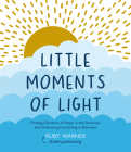 Little Moments of Light: Finding Glimmers of Hope in the Darkness By Ruby Warner, Suzy Reading (Foreword by) Cover Image