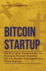 Bitcoin Startup - Um Guia para Compreender as Finanças Descentralizadas (De.Fi), Moedas Criptográficas e Token Digitais By Kevin J. Simmons Cover Image