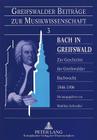 Bach in Greifswald: Zur Geschichte Der Greifswalder Bachwoche 1946-1996 (Greifswalder Beitraege Zur Musikwissenschaft #3) Cover Image