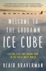 Welcome to the Goddamn Ice Cube: Chasing Fear and Finding Home in the Great White North Cover Image