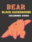 Bear Black Background Coloring Book: A Beautiful Bear Designs to Color for Bear Lover Cover Image
