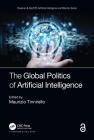 The Global Politics of Artificial Intelligence (Chapman & Hall/CRC Artificial Intelligence and Robotics) Cover Image