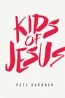 Kids of Jesus By Pete Gardner Cover Image